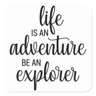 Life Is An Adventure Be An Explorer Square Sticker
