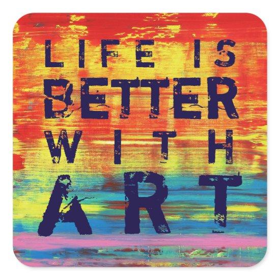 Life is Better with Art - Colorful Abstract Art Square Sticker