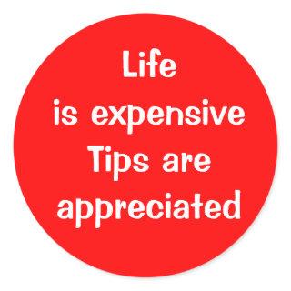 Life is expensive - Tips are appreciated Button Classic Round Sticker