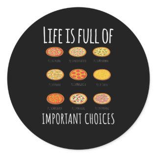 Life is full of important Choices Pizza Classic Round Sticker