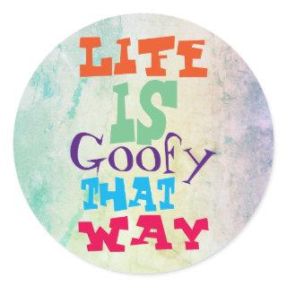 Life is Goofy That Way Classic Round Sticker