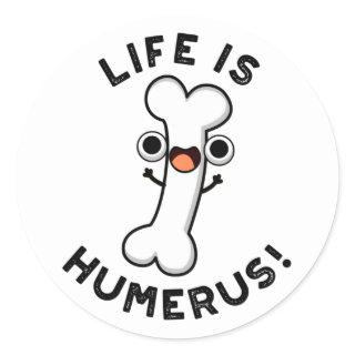 Life Is Humerus Funny Bone Pun  Classic Round Sticker