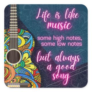 Life is like Music, always a good song Square Sticker