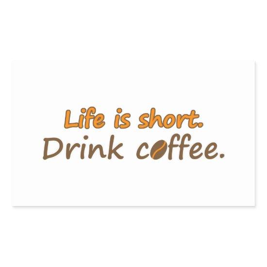 Life is short. Drink coffee. Funny Coffee Slogans Rectangular Sticker