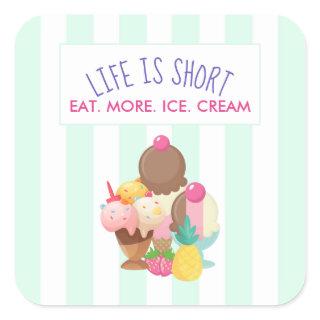 Life is Short Eat More Ice Cream Square Sticker