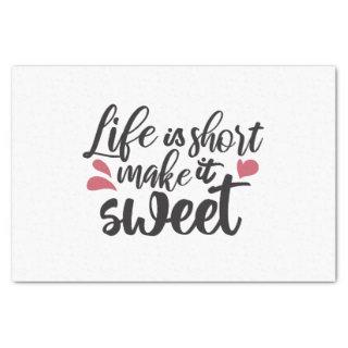 Life is Short, Make It Sweet - Inspirational Quote Tissue Paper