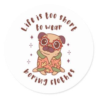 Life is too short to wear boring clothes classic round sticker