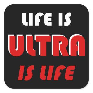 Life Is Ultra, Ultra Is Life Square Sticker
