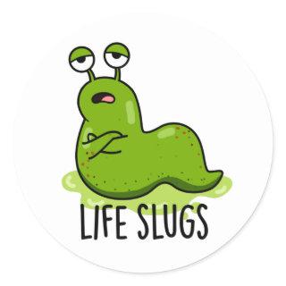 Life Slugs Funny Animal Pun  Classic Round Sticker