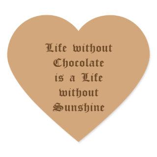 Life without Chocolate is a Life without Sunshine Heart Sticker