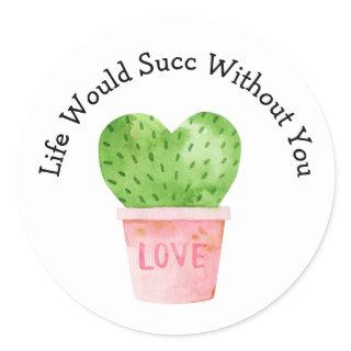 Life Would Succ Without You Cactus Love Sticker