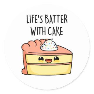 Life's Batter With Cake Funny Cake Pun  Classic Round Sticker