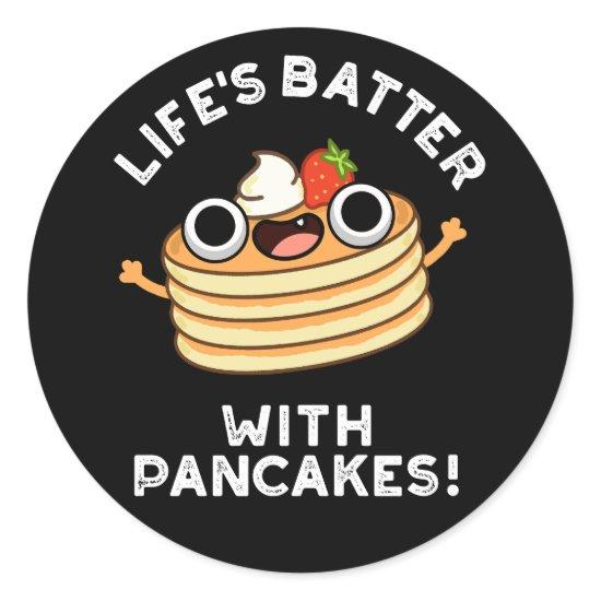 Life's Batter With Pancakes Funny Food Pun Dark BG Classic Round Sticker