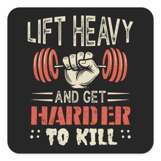 Lift Heavy And Get Harder To Kill Square Sticker