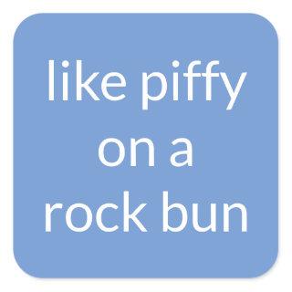 Like piffy on a rock bun Funny Expression Suitcase Square Sticker