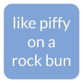 Like piffy on a rock bun Funny Expression Suitcase Square Sticker