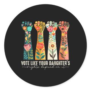 Like Your Daughter's Rights Depend On It Feminist  Classic Round Sticker
