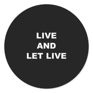 Live And Let Live Classic Round Sticker
