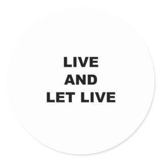 Live And Let Live Classic Round Sticker