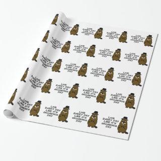 Live every day like it's Groundhog Day!