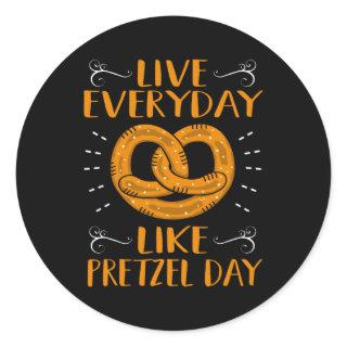 Live Everyday Like Pretzel Day Classic Round Sticker