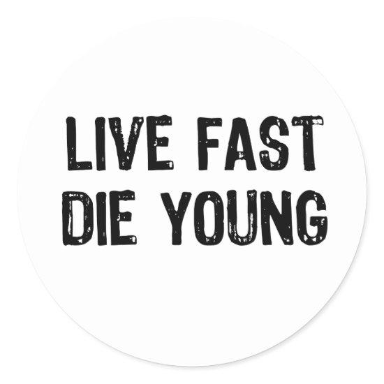 Live Fast, Die Young Classic Round Sticker