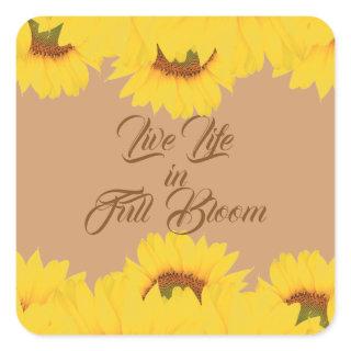 Live Life in Full Bloom Quote Sunflowers Square Sticker