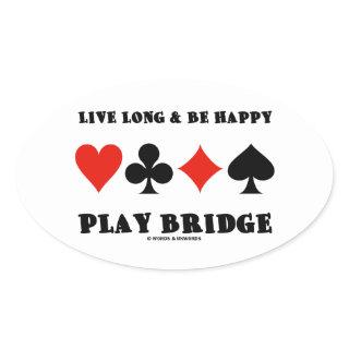 Live Long & Be Happy Play Bridge (Four Card Suits) Oval Sticker