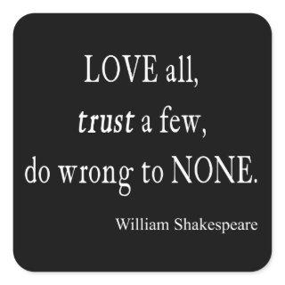 Love All Trust Few Wrong None Shakespeare Quote Square Sticker