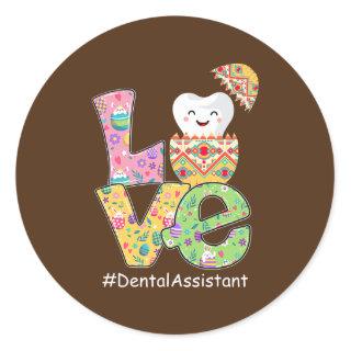 LOVE Dental Assistant Dentist Funny Tooth Easter Classic Round Sticker