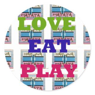 Love Eat Play Hakuna Matata Art Print Classic Round Sticker