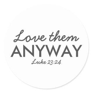 Love Them Anyway | Luke 23:24 Bible Verse Faith Classic Round Sticker