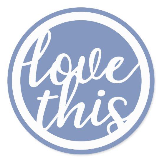 Love This Text Circle Classic Round Sticker