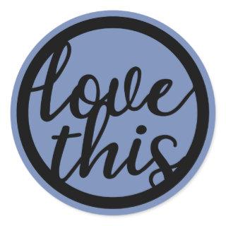 Love This Text Circle Classic Round Sticker