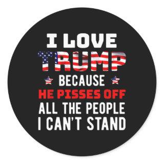 Love Trump Because He Pisses Off The People I Can' Classic Round Sticker