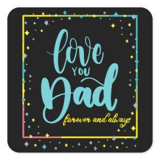 Love you Dad Forever and Always Square Sticker