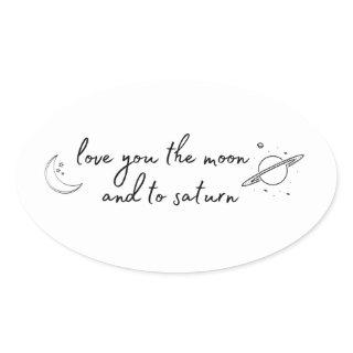 love you to the moon and to saturn oval sticker