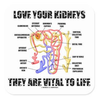 Love Your Kidneys They Are Vital To Life (Nephron) Square Sticker