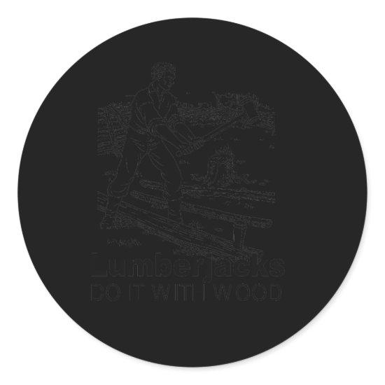 lumberjacks do it with wood classic round sticker