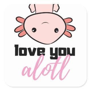 lustiges und süßes Axolotl - love you a lotl  Square Sticker