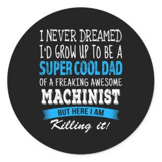 Machinist Dad Funny I Never Dreamed  Classic Round Sticker