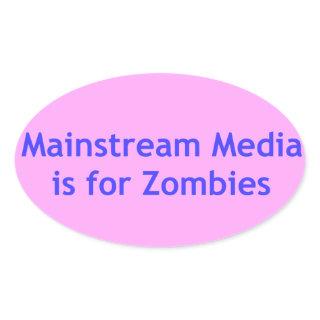 Mainstream Media is for Zombies Oval Sticker