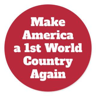 Make America 1st World Again Liberal Politics Classic Round Sticker