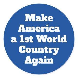 Make America a 1st World Country Again Classic Round Sticker