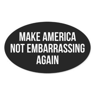 Make America Not Embarrassing Again Oval Sticker