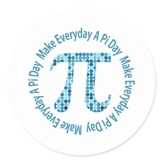 Make Everyday A Pi Day Classic Round Sticker