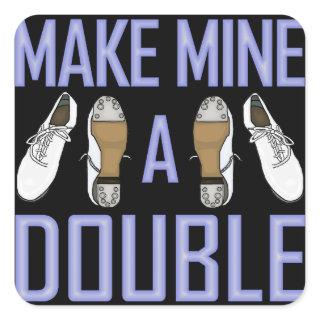 Make Mine a Double Clogging Square Sticker