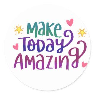 Make Today Amazing Quote Positive Thinking Classic Round Sticker