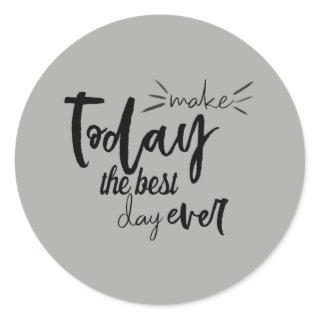 Make Today The Best Day Ever Quote Classic Round Sticker