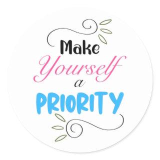 Make Yourself a Priority Classic Round Sticker